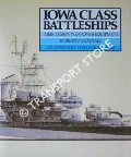 Iowa Class Battleships - Their Design, Weapons & Equipment by SUMRALL, Robert
